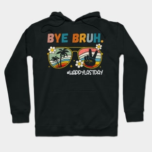 Bye Bruh  Last Day of School End Of School Year Teacher Hoodie